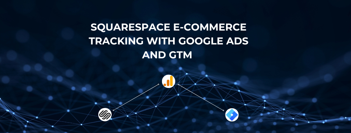 How to Track Purchases on Squarespace with GTM and Google Ads Enhanced Conversions