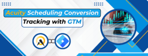 Acuity Scheduling Conversion Tracking with GTM
