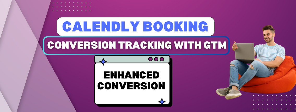Calendly Booking Conversion Tracking with GTM (Google Ads Enhanced Conversions Setup)